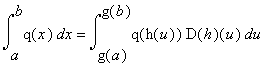 int(q(x),x = a .. b) = int(q(h(u))·D(h)(u),u = g(a) .. g(b))
