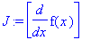 J := matrix([[diff(f(x),x)]])