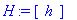 H := matrix([[h]])
