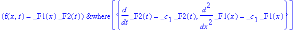`&where`(f(x,t) = _F1(x)*_F2(t),[{diff(_F2(t),t) = _c[1]*_F2(t), diff(_F1(x),`$`(x,2)) = _c[1]*_F1(x)}])