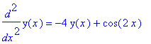 diff(y(x),`$`(x,2)) = -4*y(x)+cos(2*x)