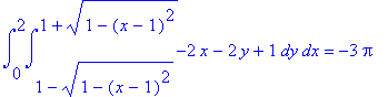 int(int(-2*x-2*y+1,y = 1-sqrt(1-(x-1)^2) .. 1+sqrt(1-(x-1)^2)),x = 0 .. 2) = -3*Pi