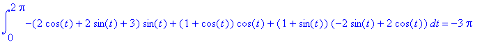 int(-(2*cos(t)+2*sin(t)+3)*sin(t)+(1+cos(t))*cos(t)+(1+sin(t))*(-2*sin(t)+2*cos(t)),t = 0 .. 2*Pi) = -3*Pi