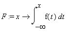F := proc (x) options operator, arrow; int(f(t),t = -infinity .. x) end proc