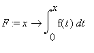 F := proc (x) options operator, arrow; int(f(t),t = 0 .. x) end proc