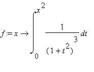 f := proc (x) options operator, arrow; int(1/((1+t^2)^3),t = 0 .. x^2) end proc
