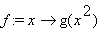 f := proc (x) options operator, arrow; g(x^2) end proc