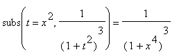 subs(t = x^2,1/((1+t^2)^3)) = 1/((1+x^4)^3)