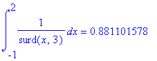 int(1/surd(x,3),x = -1 .. 2) = .881101578