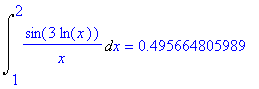 Int(sin(3*ln(x))/x,x = 1 .. 2) = .495664805989