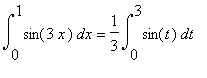 Int(sin(3*x),x = 0 .. 1) = 1/3*Int(sin(t),t = 0 .. 3)